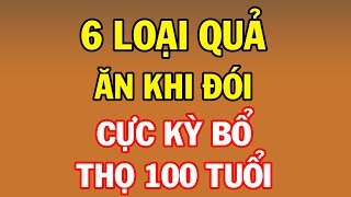 6 Loại Quả Ăn LÚC ĐÓI Cực Tốt, Cực Bổ, Đảm Bảo KHỎE GẤP 100 Lần Nhân Sâm