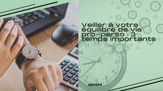 Veiller à votre équilibre pro-perso : les 3 temps importants