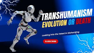 Transhumansim - War against Humanity or the Future Of Eveloution