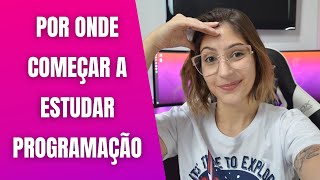 Por onde começar a programar? Dicas e Conselhos!