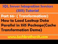 SSIS Tutorial Part 66-How to Load Lookup Data Parallel in SSIS Package(Cache Transformation)