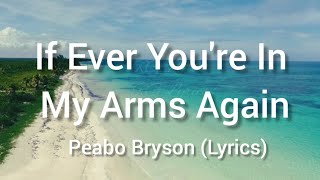 Peabo Bryson - If Ever You're In My Arms Again (Lyrics)