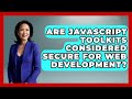 Are JavaScript Toolkits Considered Secure for Web Development? | JavaScript Toolkit News