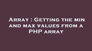 Array : Getting the min and max values from a PHP array