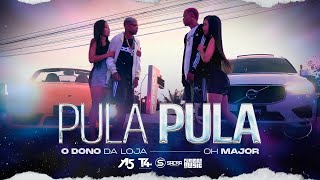 O DONO DA LOJA \u0026 OH MAJOR - PULA PULA | (CLIPE OFICIAL)