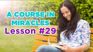 A Course In Miracles - Lesson 29