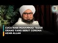 Keturunan Langsung Nabi Muhammad SAW Tegur Orang yang Sebut Corona Azab Allah