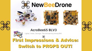 NewBeeDrone Acrobee65 BLV3 First Flights, Impressions, and Advice like you MUST SWITCH TO PROPS OUT!