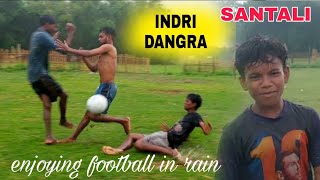 santali roasting boy playing football in rain || new santali video 2022 INDRI DANGRA