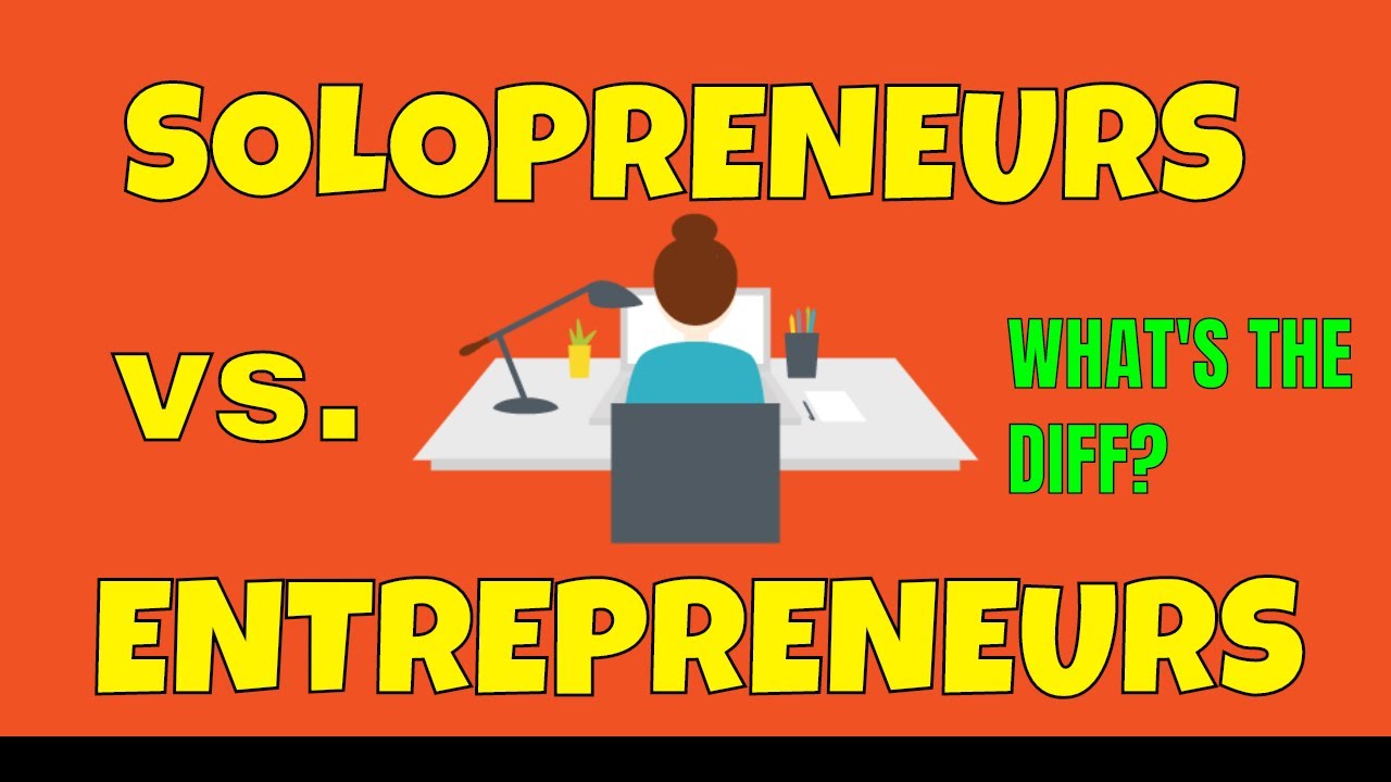 Solopreneurs Vs. Entrepreneurs | Does Solopreneurship Have A Negative ...