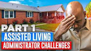 Assisted Living Administrator Challenges || Residential Care Home Challenges