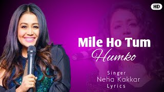 Mile Ho Tum Humko (Lyrics)। Neha Kakkar।Tony Kakkar