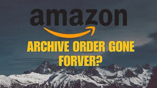 Amazon Archive Delete Orders Removed Forever