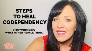 Steps to Heal Codependency and How to Stop Worrying About What Other People Think/ Lisa A Romano