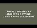Array : Turning an object to a string using native javascript