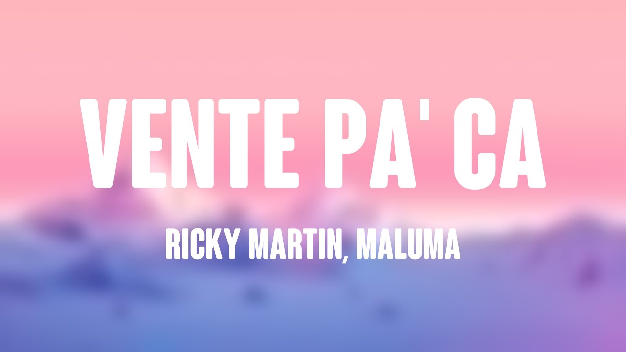 Vente Pa' Ca - Ricky Martin, Maluma (Lyrics) - YouTube