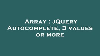 Array : jQuery Autocomplete, 3 values or more