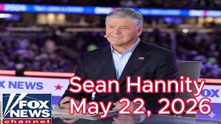 Sean Hannity 05/22/2026 The Secret Behind the Curtain: The Truths They Don't Want You to Know!