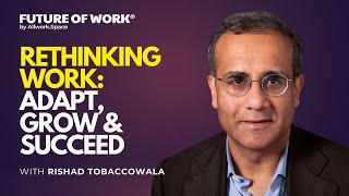 Rethinking Work: Adapt, Grow \u0026 Succeed with Rishad Tobaccowala