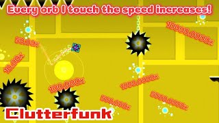 Clutterfunk but every orb I touch the speed increases!