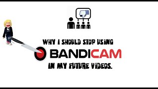 Why i should stop using Bandicam in my future videos.