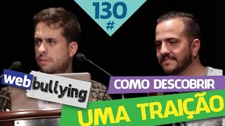 WEBBULLYING #130 - NOVO METODO DE DESCOBRIR TRAIÇÃO (Maringá, PR)