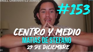 #153 CENTRO Y MEDIO - 29 DIC #matíasdestefano