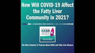 How Will COVID-19 Affect the Fatty Liver Community in 2021?