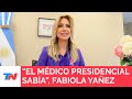 Fabiola Yañez aseguró que el médico presidencial sabía que Alberto Fernández la golpeaba