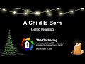 A Child Is Born - Celtic Worship