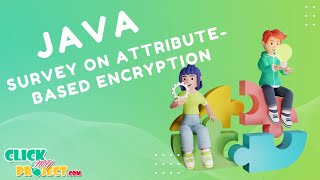 JAVA Cloud Computing - Survey on Attribute-Based Encryption Schemes Suitable - ClickMyProject