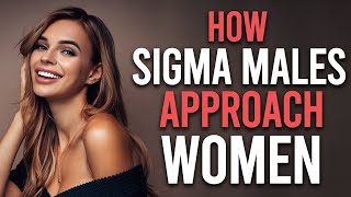 How Sigma Males Approach Women