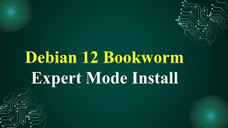 Debian Linux 12 (code name bookworm) Installation in Expert Mode Install