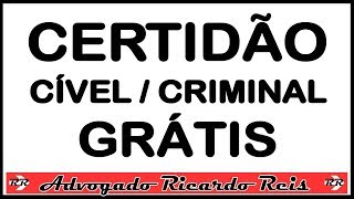 CERTIDÃO NADA CONSTA CÍVEL E CRIMINAL ESTADUAL GRÁTIS COMO TIRAR.