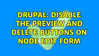 Drupal: disable the preview and delete buttons on node edit form (2 Solutions!!)