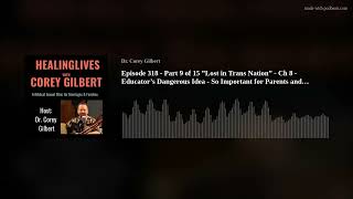 Episode 318 - Part 9 of 15 ”Lost in Trans Nation” - Ch 8 - Educator’s Dangerous Idea - So Important