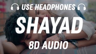 Shayad [8D AUDIO] Love Aaj Kal | Arijit Singh | Jo tum na ho