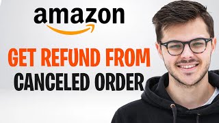 How to Get Your Money Back from Amazon When You Cancel an Order (2026) ✅