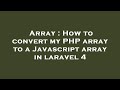 Array : How to convert my PHP array to a Javascript array in laravel 4