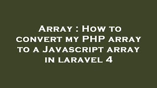 Array : How to convert my PHP array to a Javascript array in laravel 4