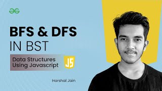 BFS & DFS in BST | Data Structures using JavaScript | GeeksforGeeks Practice