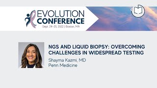 NGS and Liquid Biopsy: Overcoming Challenges in Widespread Testing | 2022 Evolution Conference