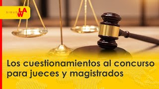 Estos son los cuestionamientos al concurso para jueces y magistrados