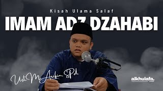 Biografi Imam Adz-Dzahabi Rahimahullah : Ust. Muhammad Arifin, S.Pd.