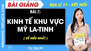 Địa lí 11 Kết nối tri thức Bài 7: Kinh tế khu vực Mỹ La-tinh - Cô Trần Hà (DỄ HIỂU NHẤT)