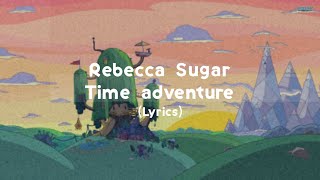 Rebecca sugar - Time adventure (lyrics)