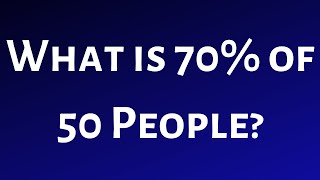 What is 70% of 50 People?