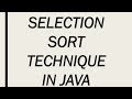 SELECTION SORT TECHNIQUE IN JAVA