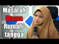 Masalah Utama Rumahtangga | Ustazah Asma Harun