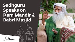 Sadhguru Speaks on Ram Mandir & Babri Masjid